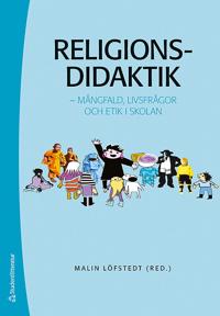 Religionsdidaktik : mångfald, livsfrågor och etik i skolan