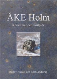 Åke Holm : keramiker och skulptör