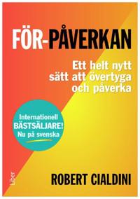 För-påverkan : ett helt nytt sätt att övertyga och påverka